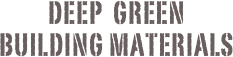 DEEP  GREEN 
BUILDING MATERIALS